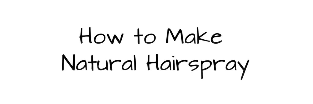 DIY Recipe for Natural Hairspray